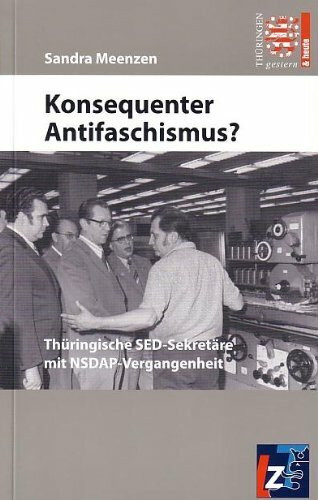 Konsequenter Antifaschismus?: Thüringische SED-Sekretäre mit NSDAP-Vergangenheit
