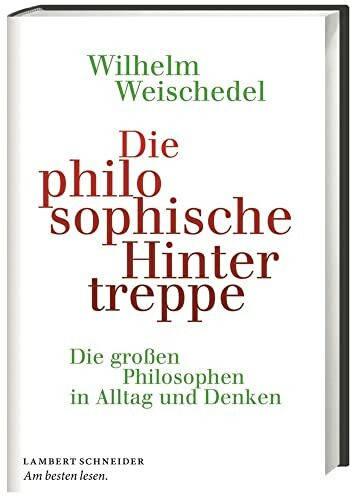 Die philosophische Hintertreppe: Die großen Philosophen in Alltag und Denken