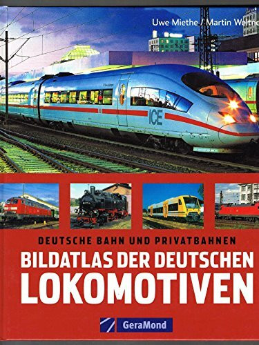 Bildatlas der deutschen Lokomotiven: Deutsche Bahn und Privatbahnen