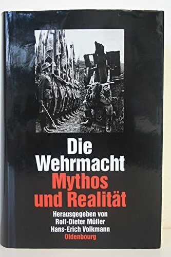 Die Wehrmacht: Mythos und Realität