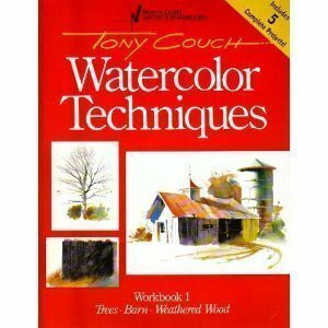 Tony Couch Watercolor Techniques, Workbook 1: Trees, Barn, Weathered Wood (Watercolour Techniques)