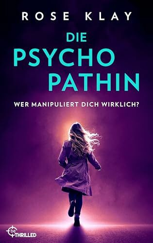 Die Psychopathin - Wer manipuliert dich wirklich? (Wem vertraust du? Psychologische Thriller von Rose Klay, Band 4)