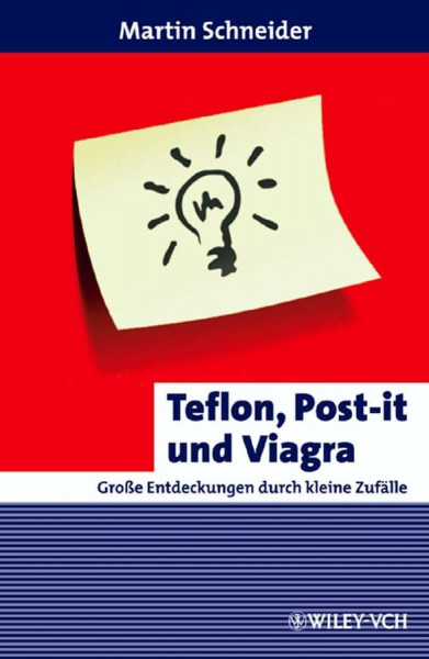 Teflon, Post-it und Viagra: Große Entdeckungen durch kleine Zufälle (Erlebnis Wissenschaft)