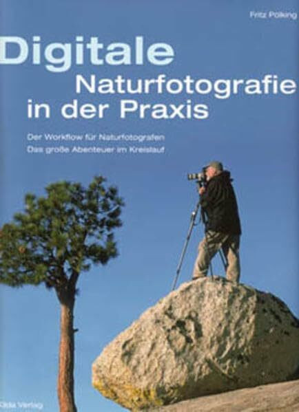 Digitale Naturfotografie in der Praxis: Das grosse Abenteuer im Kreislauf des Jahres
