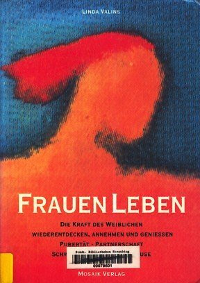 Frauen Leben: Die Kraft des Weiblichen wiederentdecken, annehmen und geniessen