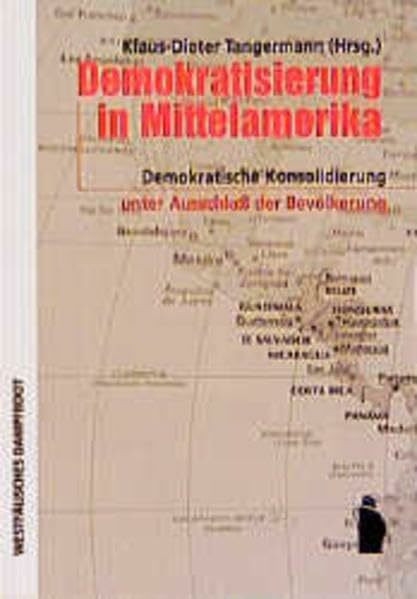 Demokratisierung in Mittelamerika: Demokratische Konsolidierungen unter Ausschluss der Bevölkerung: Demokratische Konsolidierungen unter Ausschluß der Bevölkerung