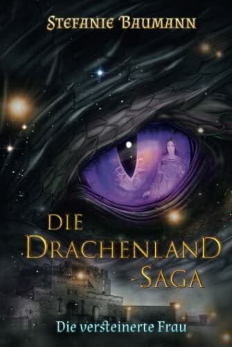 DIE DRACHENLAND-SAGA Band 3: Die versteinerte Frau - Band 3 der Trilogie - Die Drachenland-Saga