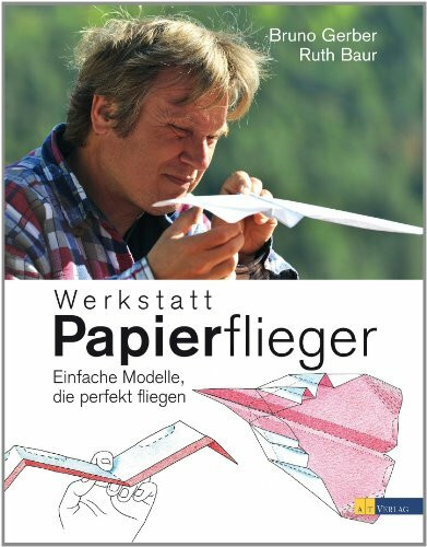 Werkstatt Papierflieger: Einfache Modelle, die perfekt fliegen