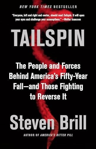 Tailspin: The People and Forces Behind America's Fifty-Year Fall--and Those Fighting to Reverse It