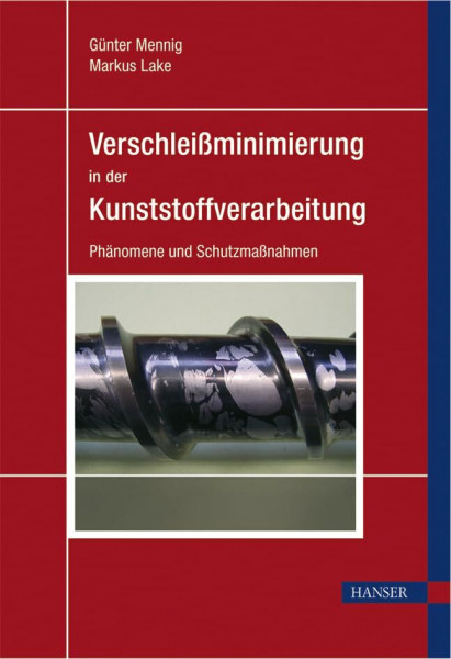 Verschleißminimierung in der Kunststoffverarbeitung: Phänomene und Schutzmaßnahmen