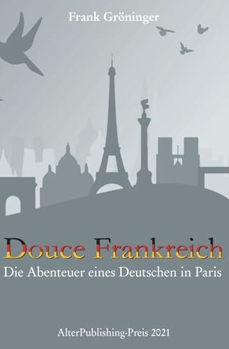 Douce Frankreich: Die Abenteuer eines Deutschen in Paris (Collection Frank Gröninger, Band 2)