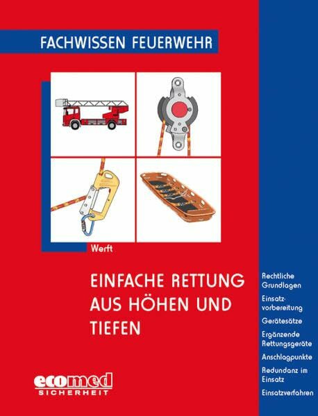 Einfache Rettung aus Höhen und Tiefen: Rechtliche Grundlagen - Einsatzvorbereitung - Gerätesätze - Ergänzende Rettungsgeräte - Anschlagpunkte - ... - Einsatzverfahren (Fachwissen Feuerwehr)