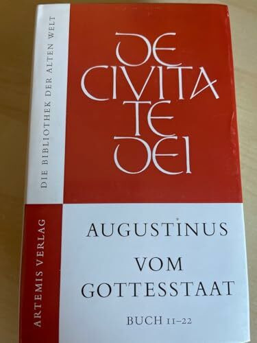 Aurelius Augustinus Vom Gottesstaat Buch 11 - 22,
