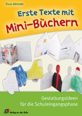 Erste Texte mit Mini-Büchern. Gestaltungsideen für die Schuleingangsphase
