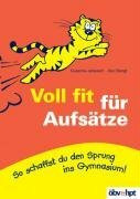 Voll fit für Aufsätze: So schaffst du den Sprung ins Gymnasium: So schaffst du den Sprung ins Gymnasium!. Nach dem österreichischen Lehrplan