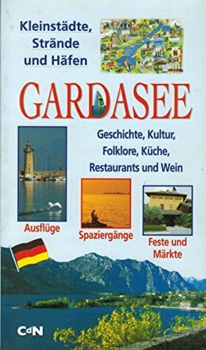 Kleinstädte, Strände und Häfen Gardasee. Geschichte, Kultur, Folklore, Küche, Restaurants und Wein
