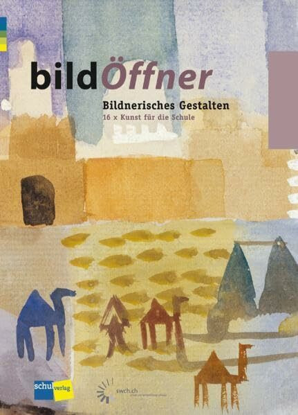 bildÖffner: 16 x Kunst für die Schule: Kindergarten bis 9. Schuljahr