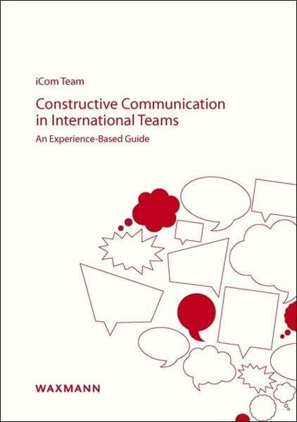 Constructive Communication in International Teams: Constructive Communication in International Teams: An Experience-Based Guide