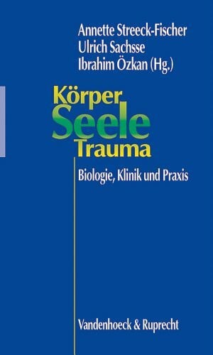 Körper, Seele, Trauma: Biologie, Klinik und Praxis (Hypomnemata)