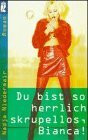Du bist so herrlich skrupellos, Bianca!