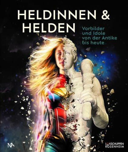 Heldinnen & Helden: Vorbilder und Idole von der Antike bis heute Heldinnen & Helden: Vorbilder und Idole von der Antike bis heute