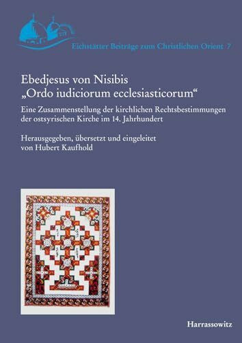 Ebedjesus von Nisibis „Ordo iudiciorum ecclesiasticorum“: Eine Zusammenstellung der kirchlichen Rechtsbestimmungen der ostsyrischen Kirche im 14. ... Beiträge zum Christlichen Orient, Band 7)