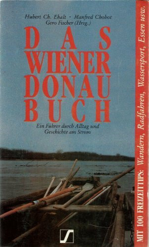 Das Wiener Donaubuch: Ein Führer durch Alltag und Geschichte