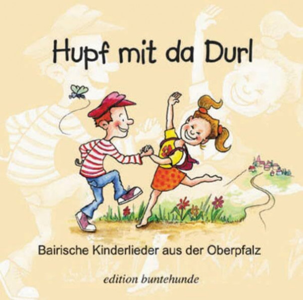 Hupf mit da Durl: Bairische Kinderlieder aus der Oberpfalz
