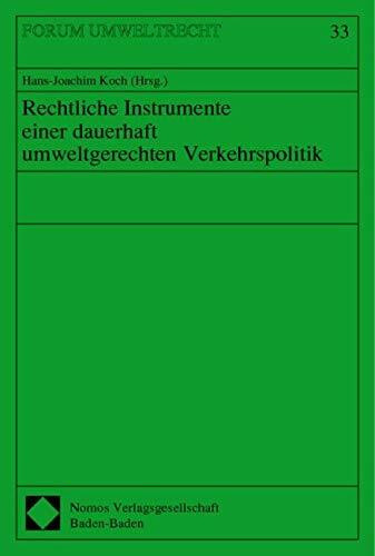Rechtliche Instrumente einer dauerhaft umweltgerechten Verkehrspolitik: Beitr. d. Symposiums d. Forschungsstelle Umweltrecht u. d. Umweltbundesamtes am 10./11.6.1999 in Hamburg