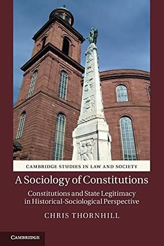 A Sociology of Constitutions: Constitutions And State Legitimacy In Historical- Sociological Perspective (Cambridge Studies in Law and Society)