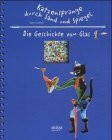 Katzensprünge durch Sand und Spiegel - Die Geschichte des Glases: Die Geschichte vom Glas