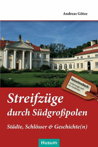 Streifzüge durch Südgroßpolen: Städte, Schlösser & Geschichte(n)