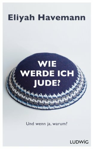 Wie werde ich Jude?: Und wenn ja, warum?