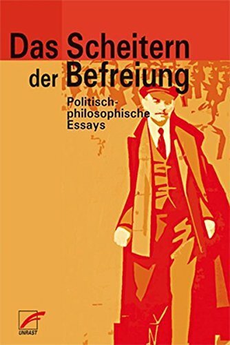 Das Scheitern der Befreiung: Politisch-philosophische Essays