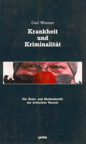 Krankheit und Kriminalität: Die Ärzte- und Medizinkritik der kritischen Theorie