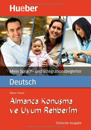Mein Sprach- und Integrationsbegleiter Deutsch: Almanca Konuşma ve Uyum Rehberim / Türkische Ausgabe: Konusma ve Uyum Rehberim