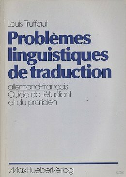 Problemes linguistiques de traduction: allemand - francais. Guide de l'etudiant et du praticien