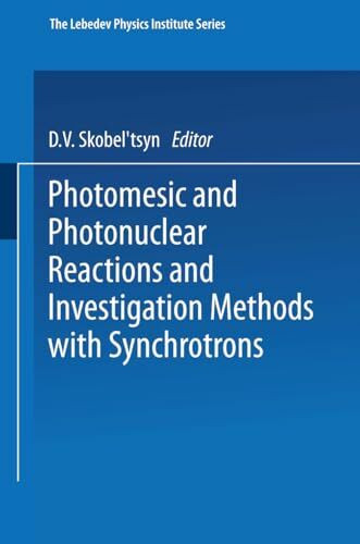 Photomesic and Photonuclear Reactions and Investigation Methods with Synchrotrons (The Lebedev Physics Institute Series, 54, Band 54)