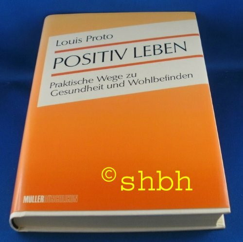 Positiv leben. Praktische Wege zu Gesundheit und Wohlbefinden