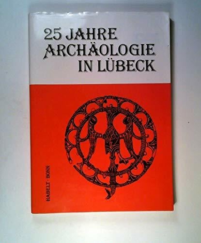 Lübecker Schriften zu Archäologie und Kulturgeschichte. Bd 17. 25 Jahre Archäologie in Lübeck. Erkenntnisse von Archäologie und Bauforschung zur ... Frühgeschichte (Bodendenkmalpflege) 1963-1988