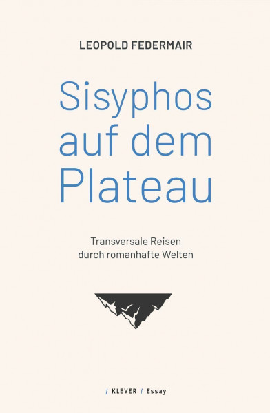 Sisyphos auf dem Plateau: Transversale Reisen durch romanhafte Welten