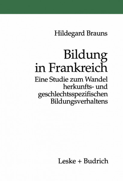 Bildung in Frankreich: Eine Studie zum Wandel herkunfts- und geschlechtsspezifischen Bildungsverhaltens