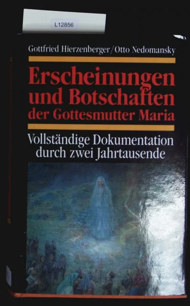 Erscheinungen und Botschaften der Gottesmutter Maria. Vollständige Dokumentation durch zwei Jahrtausende