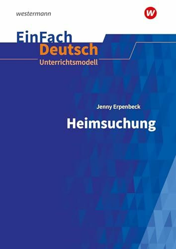 EinFach Deutsch Unterrichtsmodelle: Jenny Erpenbeck: Heimsuchung (mit Zusatzmaterialien zu "Sibirien") Gymnasiale Oberstufe