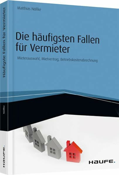 Die häufigsten Fallen für Vermieter: Mieterauswahl, Mietvertrag, Betriebskostenabrechnung (Haufe Fachbuch)