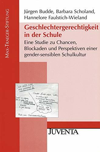 Geschlechtergerechtigkeit in der Schule: Eine Studie zu Chancen, Blockaden und Perspektiven einer gender-sensiblen Schulkultur (Veröffentlichungen der Max-Traeger-Stiftung, 44)