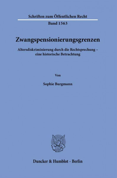 Zwangspensionierungsgrenzen: Altersdiskriminierung durch die Rechtsprechung – eine historische Betrachtung (Schriften zum Öffentlichen Recht, Band 1563)
