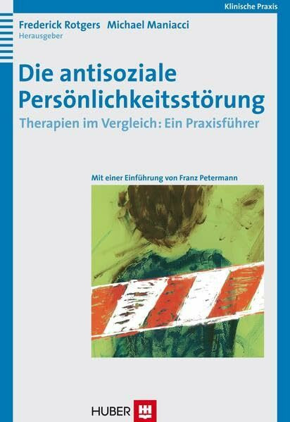 Die antisoziale Persönlichkeitsstörung: Therapien im Vergleich: Ein Praxisführer