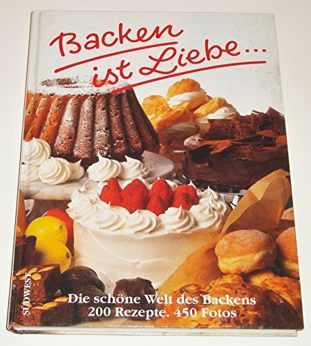 Backen ist Liebe . . .