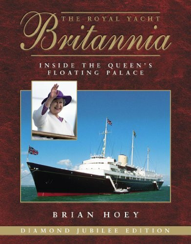 Royal Yacht Britannia 3rd Edition: Inside the Queen's Floating Palace: Diamond Jubilee Edition